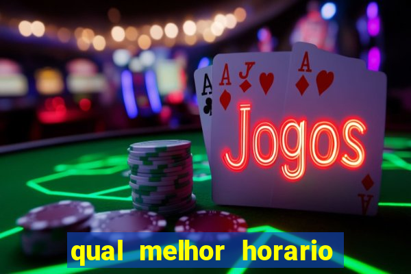 qual melhor horario para ganhar dinheiro no fortune tiger